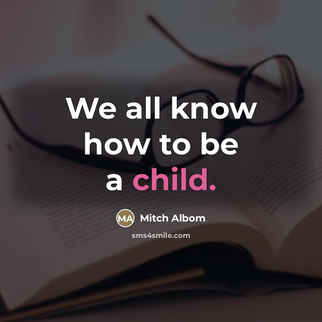 “We all know how to be a child.…” quote by Mitch Albom