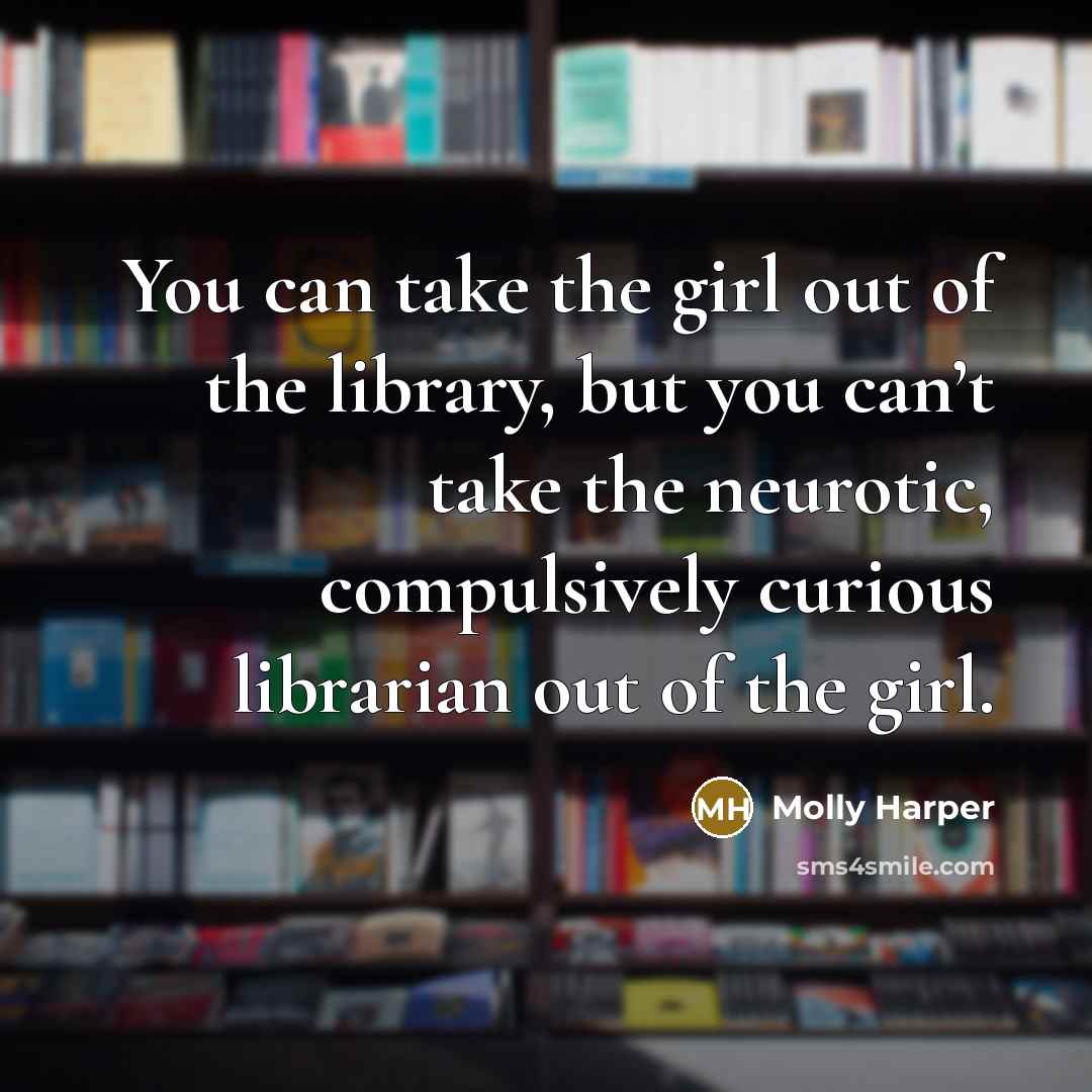 “You can take the girl out of the library, but…” quote by Molly Harper