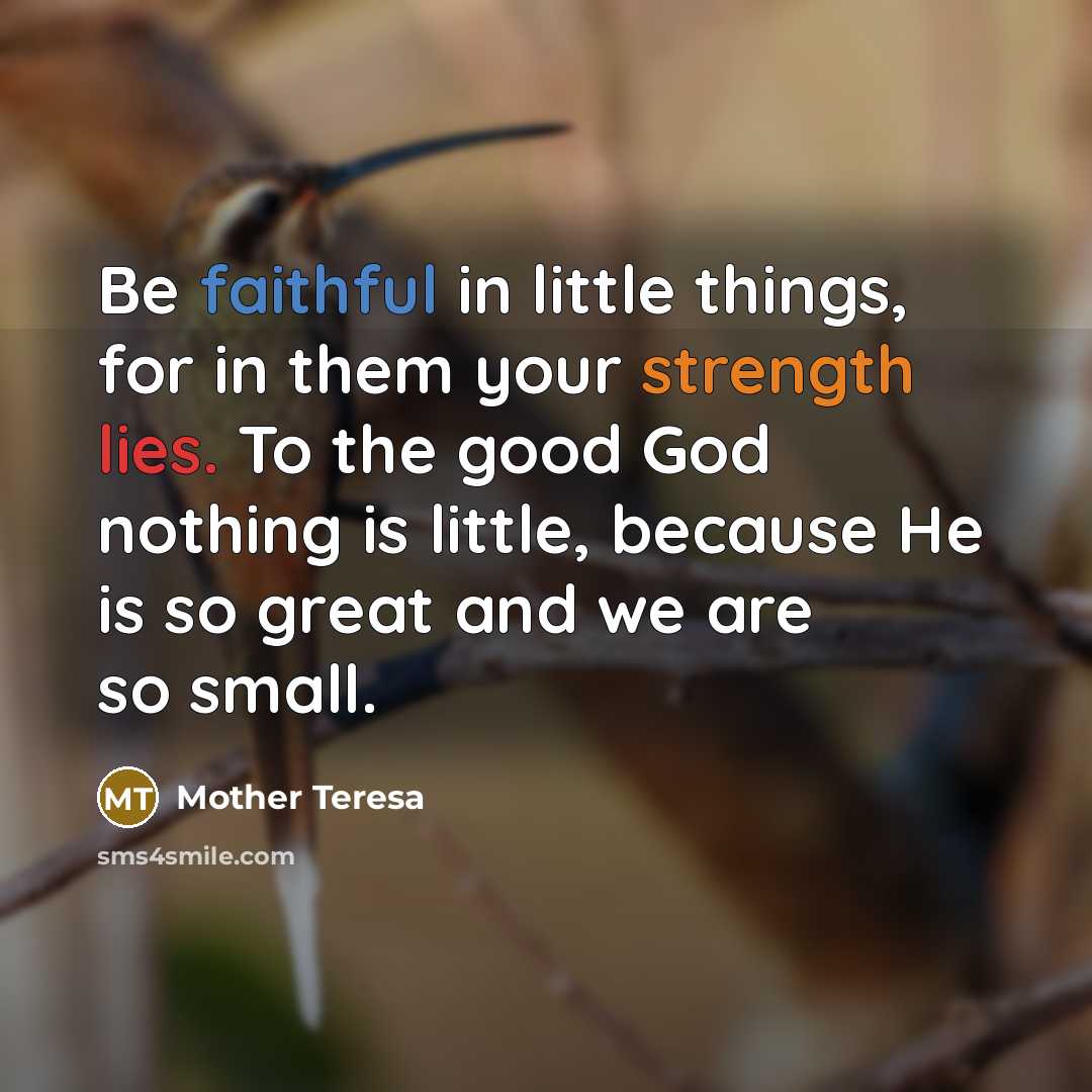 “Be faithful in little things, for in them your strength…” quote by Mother Teresa