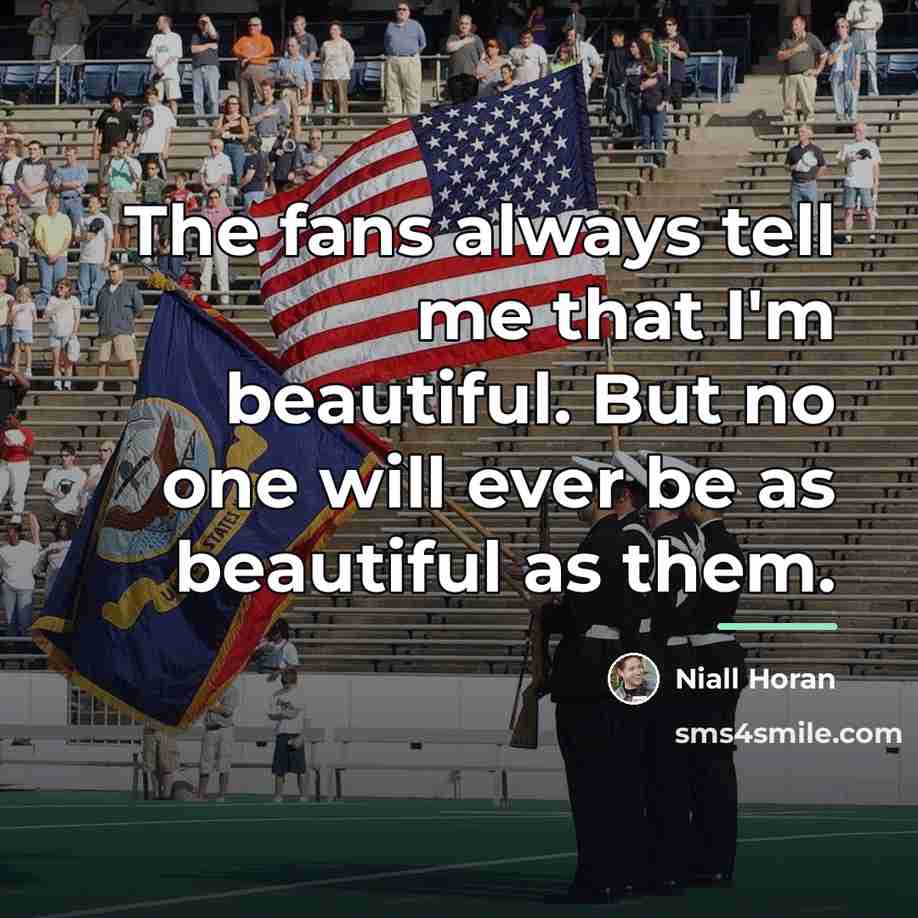 “The fans always tell me that I'm beautiful. But no…” quote by Niall Horan