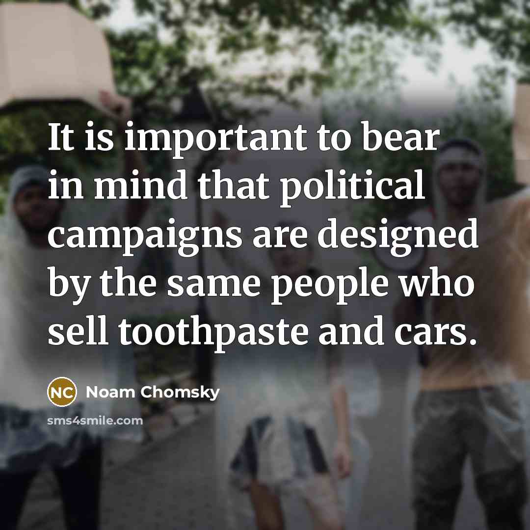 “It is important to bear in mind that political campaigns…” quote by Noam Chomsky