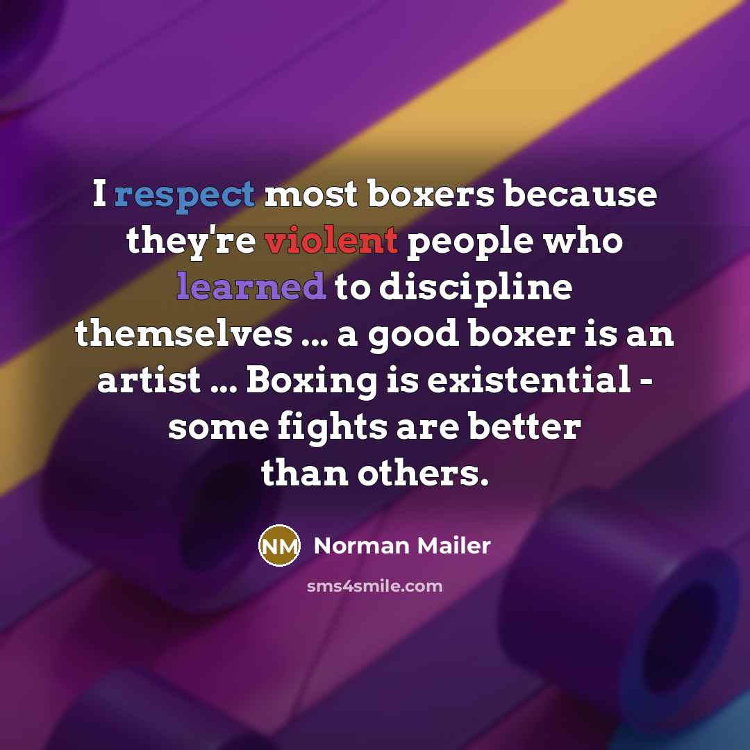 “I respect most boxers because they're violent people who learned…” quote by Norman Mailer
