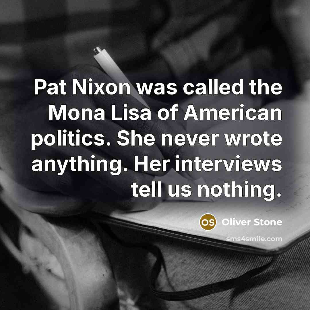 “Pat Nixon was called the Mona Lisa of American politics.…” quote by Oliver Stone
