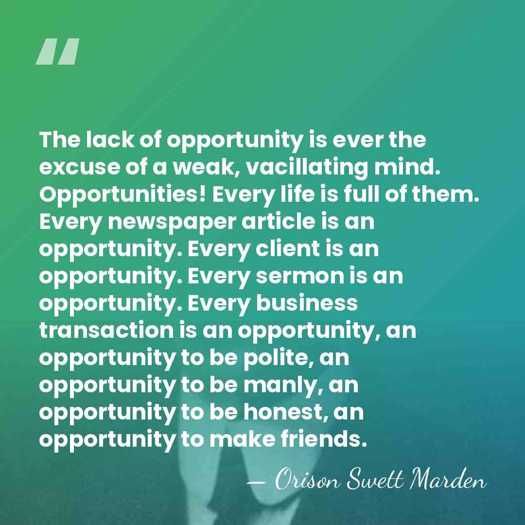 The lack of opportunity is ever the excuse of a weak, vacillating&hellip; - Orison Swett Marden