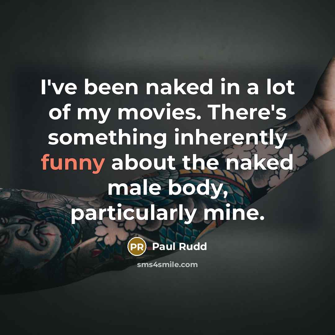 “I've been naked in a lot of my movies. There's…” quote by Paul Rudd