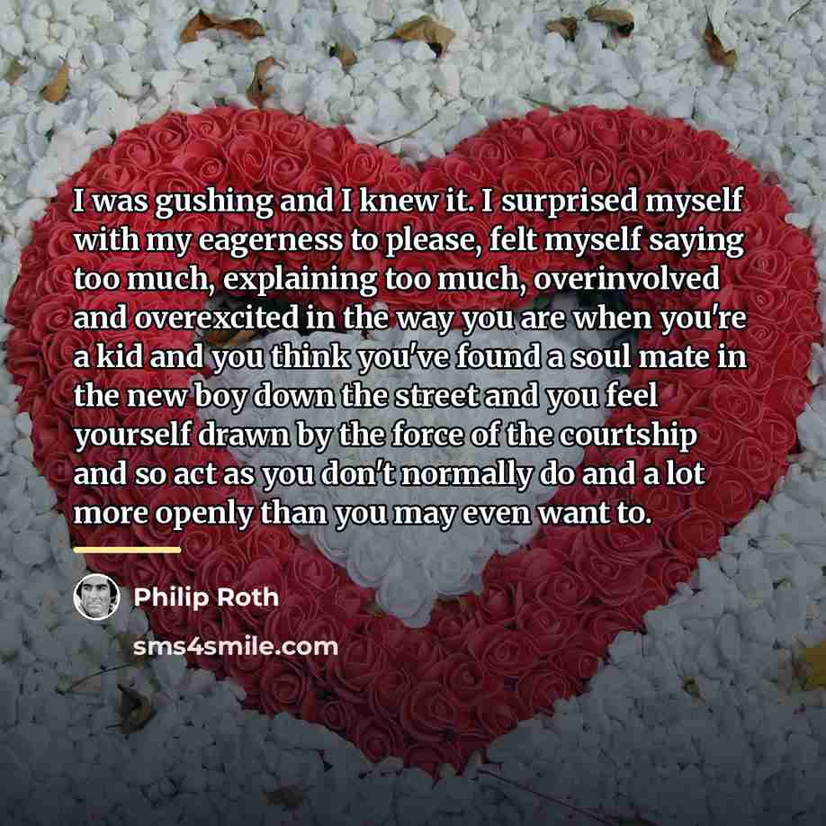 “I was gushing and I knew it. I surprised myself…” quote by Philip Roth