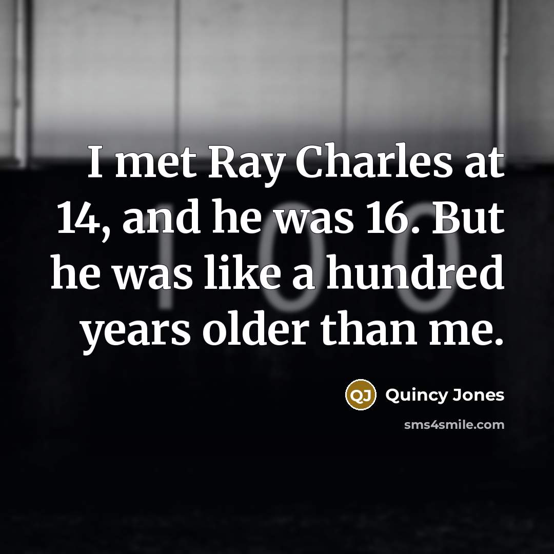 “I met Ray Charles at 14, and he was 16.…” quote by Quincy Jones