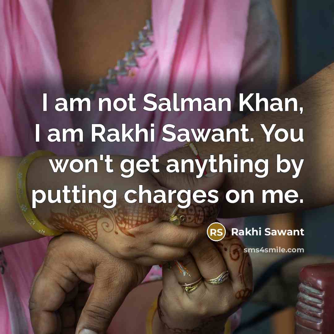 “I am not Salman Khan, I am Rakhi Sawant. You…” quote by Rakhi Sawant