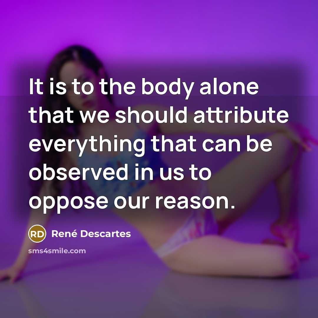 “It is to the body alone that we should attribute…” quote by Rene Descartes