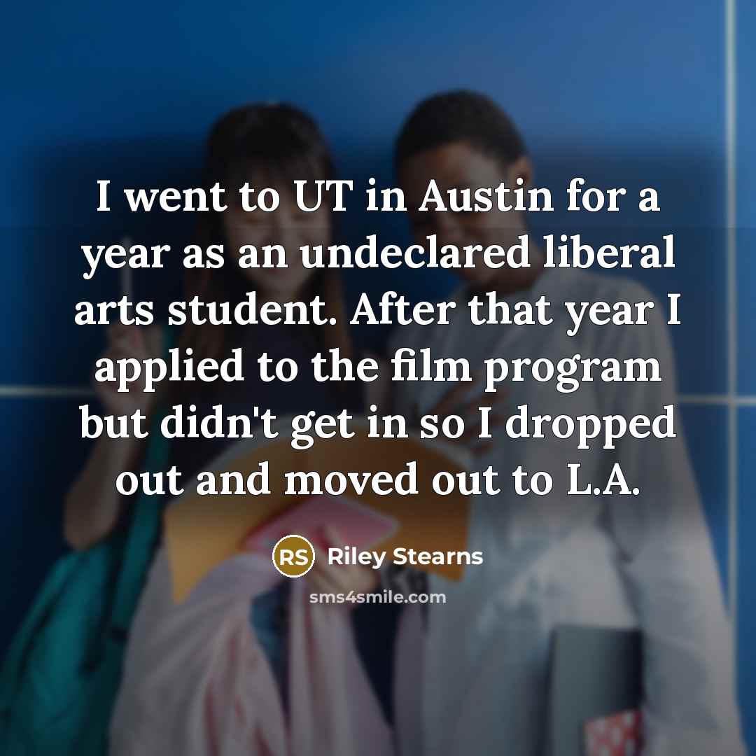 “I went to UT in Austin for a year as…” quote by Riley Stearns