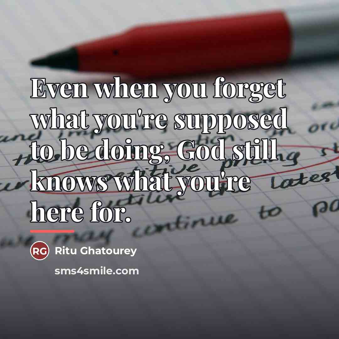 “Even when you forget what you're supposed to be doing,…” quote by Ritu Ghatourey