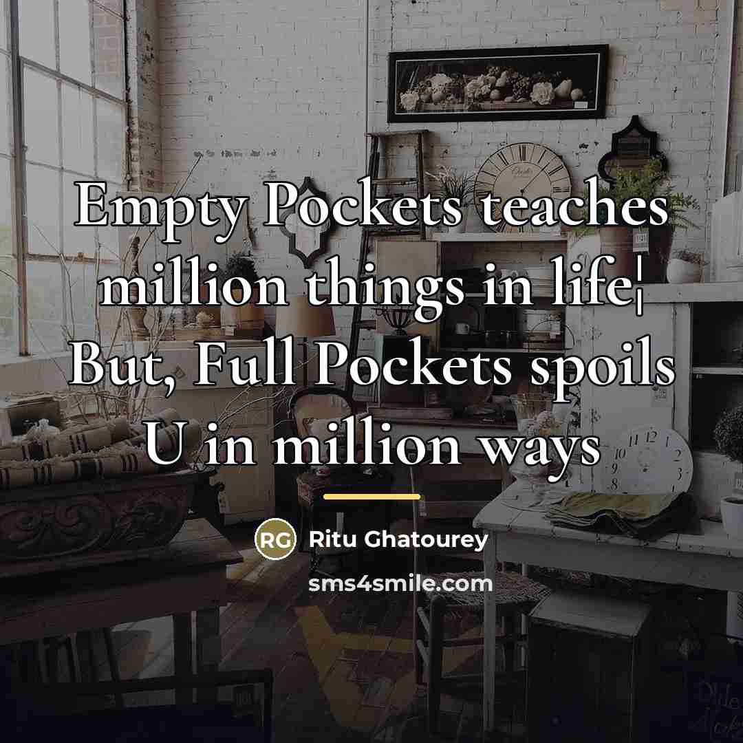 “Empty Pockets teaches million things in life¦ But, Full Pockets…” quote by Ritu Ghatourey