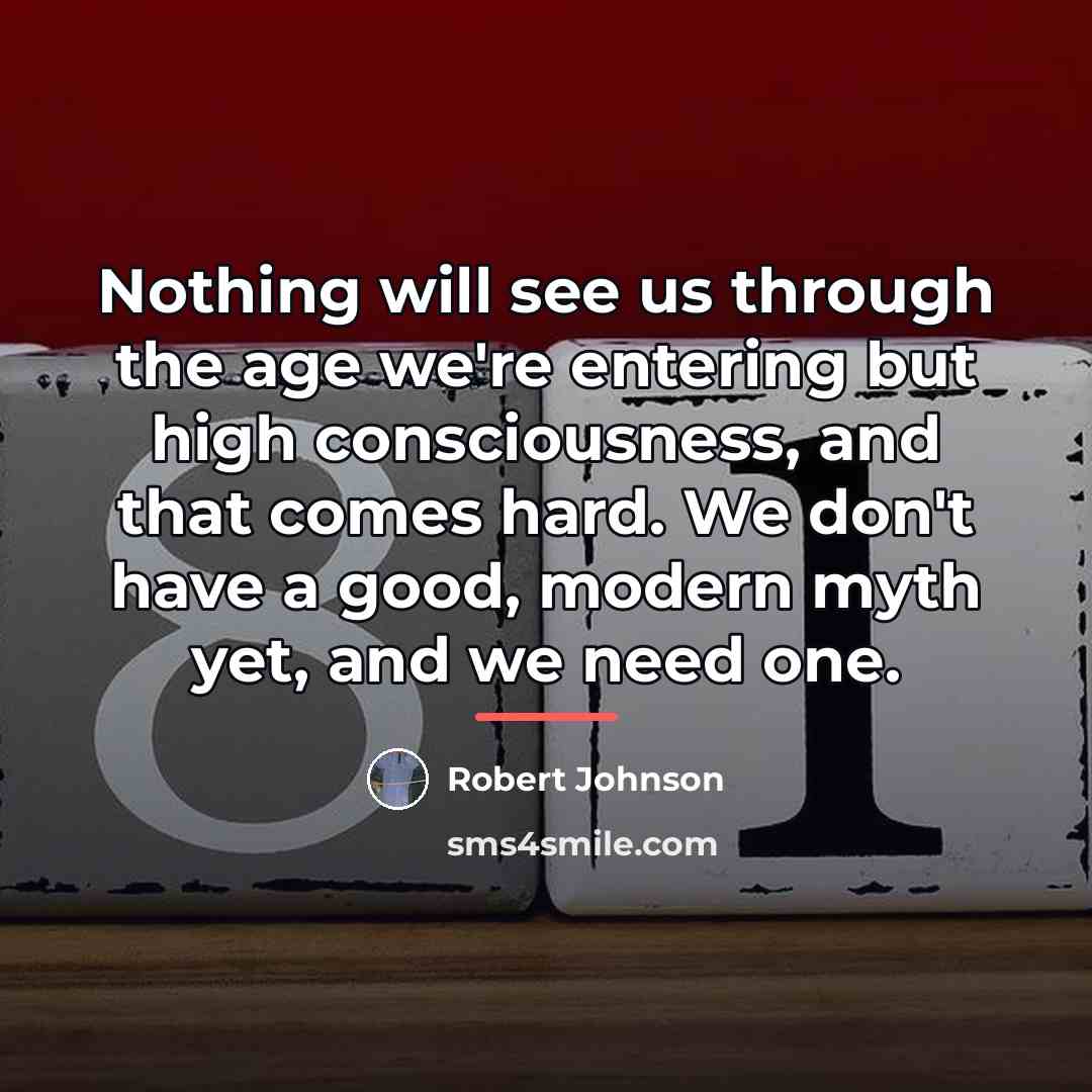 “Nothing will see us through the age we're entering but…” quote by Robert Johnson