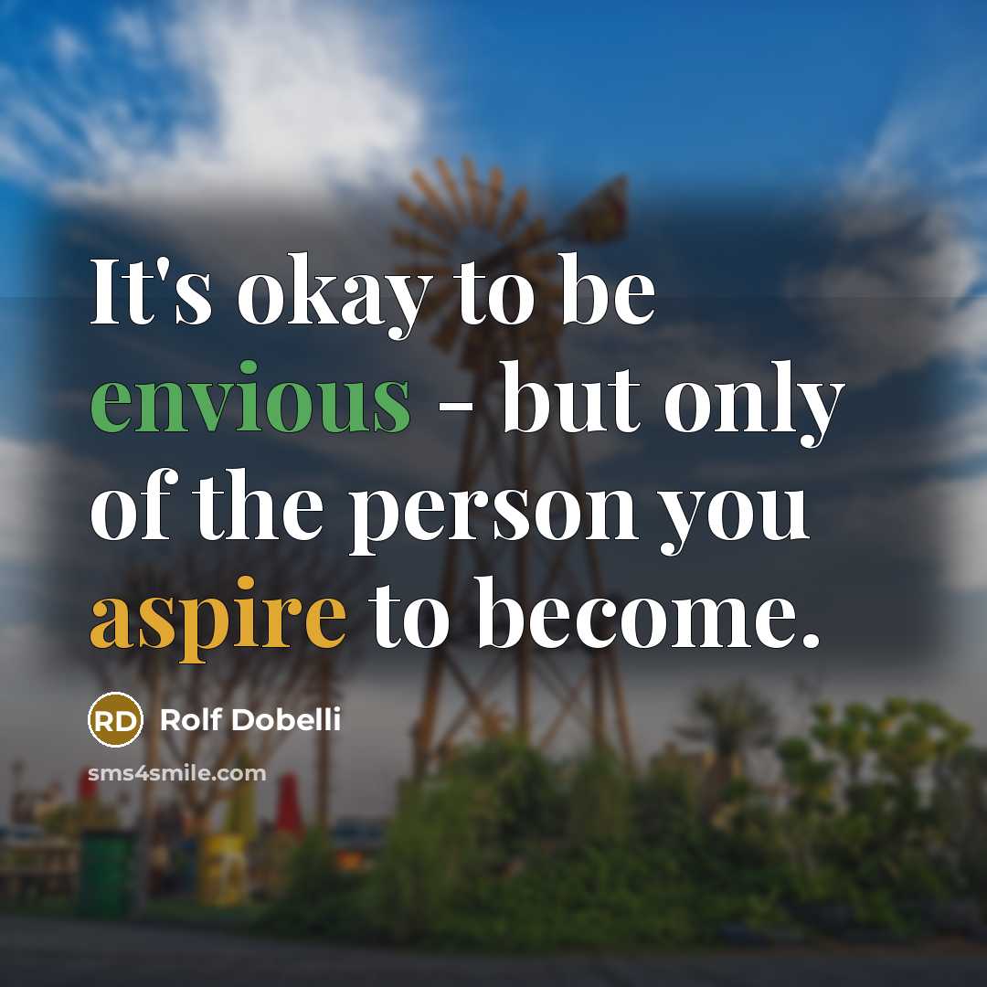 “It's okay to be envious - but only of the…” quote by Rolf Dobelli
