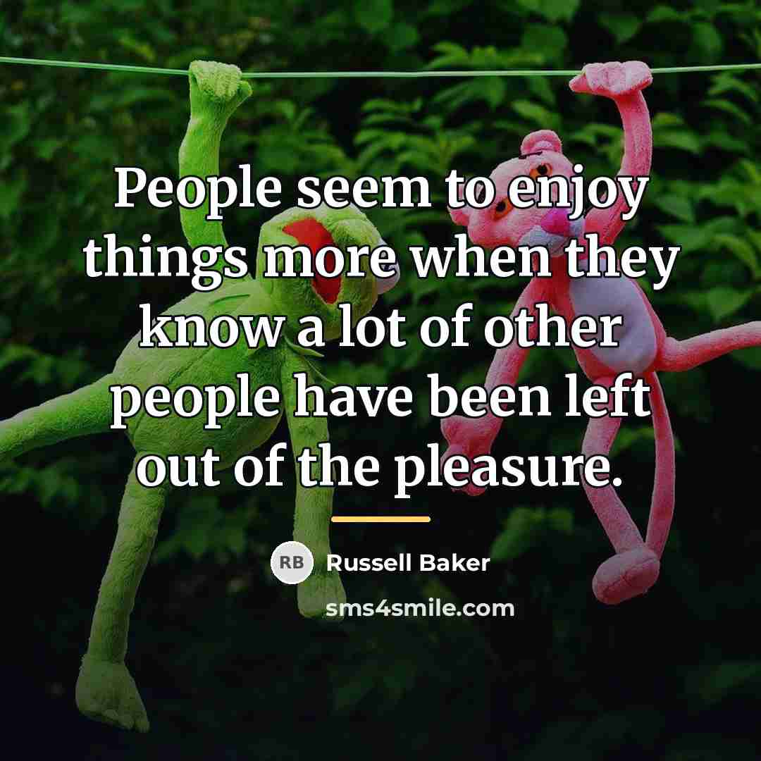 “People seem to enjoy things more when they know a…” quote by Russell Baker