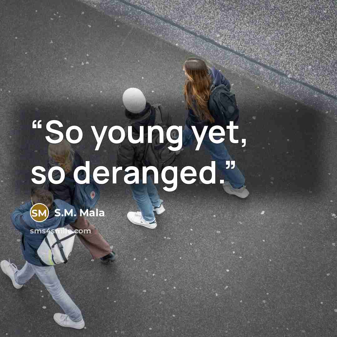 “So young yet, so deranged.” quote by S.M. Mala