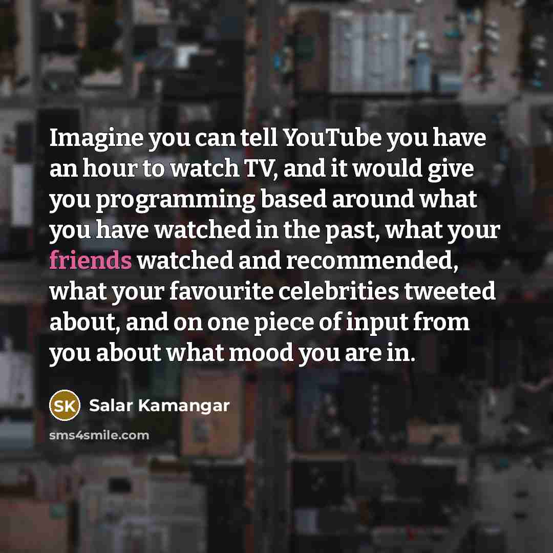 “Imagine you can tell YouTube you have an hour to…” quote by Salar Kamangar