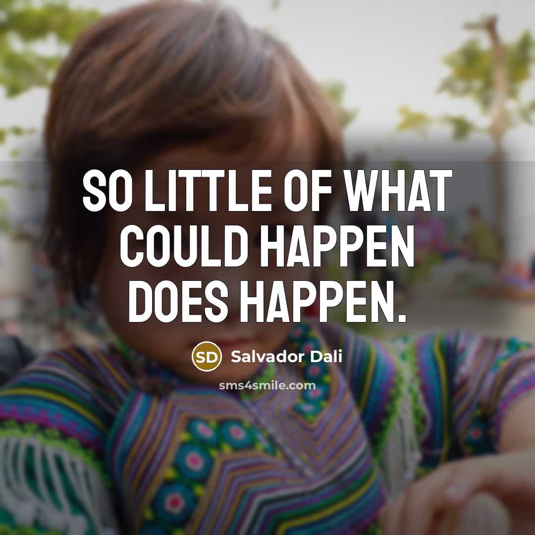 “So little of what could happen does happen.…” quote by Salvador Dali