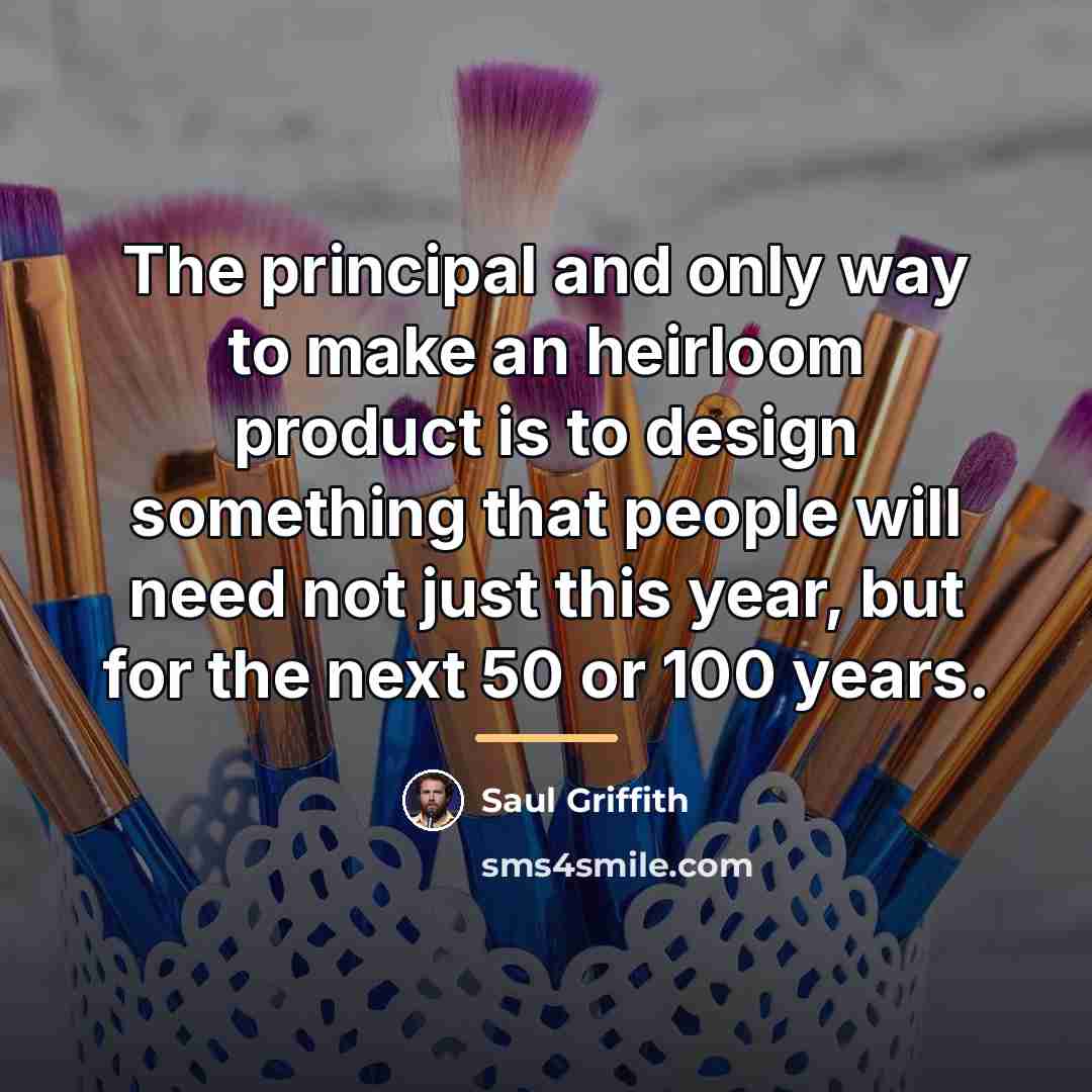 “The principal and only way to make an heirloom product…” quote by Saul Griffith