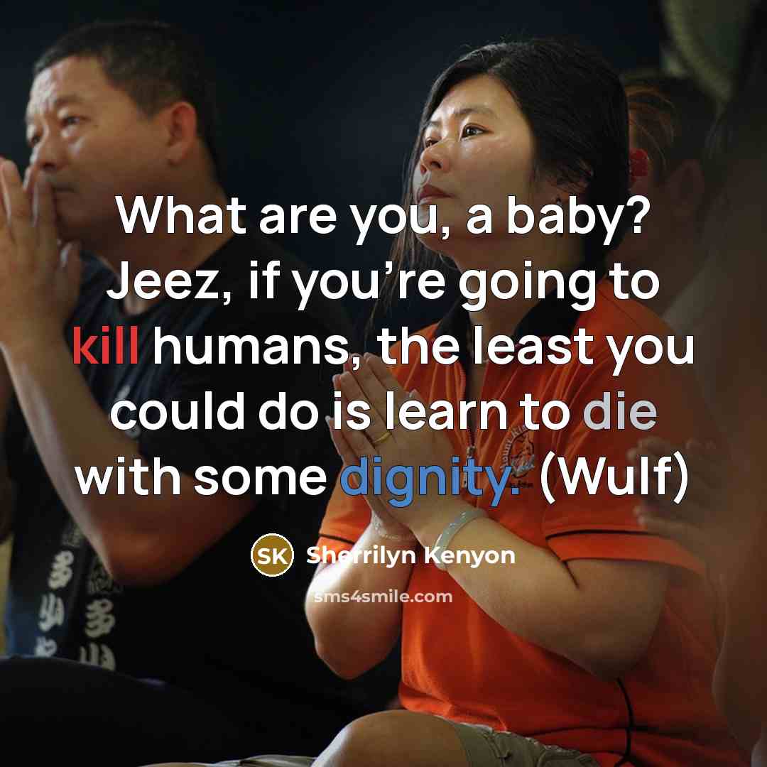 “What are you, a baby? Jeez, if you’re going to…” quote by Sherrilyn Kenyon