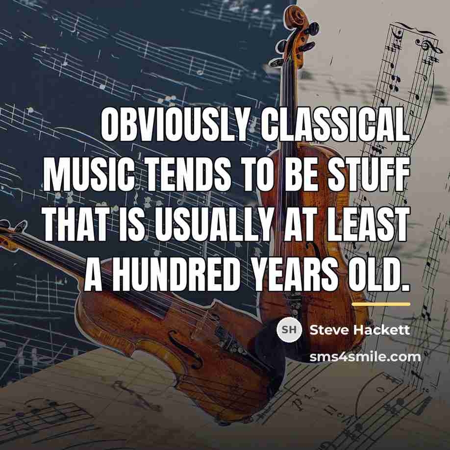 “Obviously classical music tends to be stuff that is usually…” quote by Steve Hackett