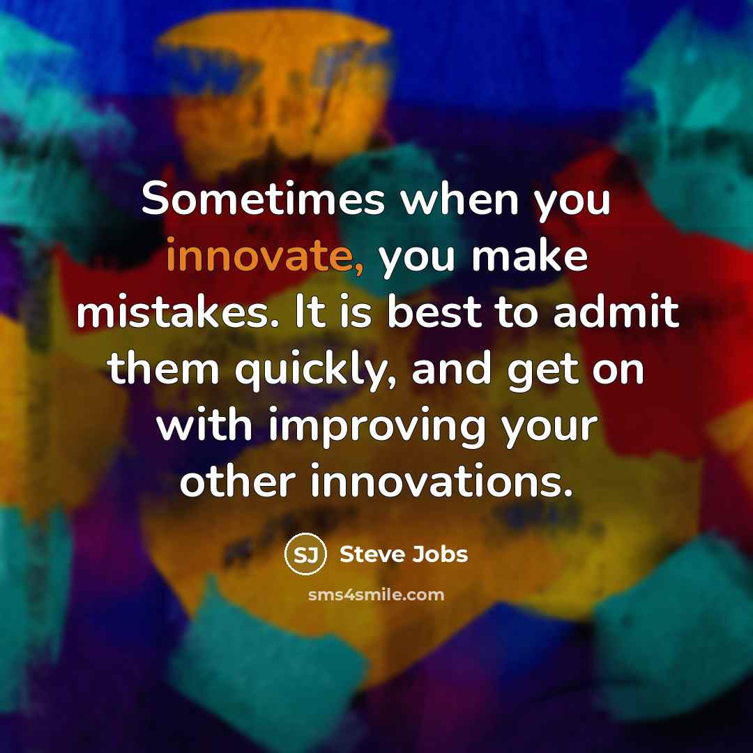 “Sometimes when you innovate, you make mistakes. It is best…” quote by Steve Jobs