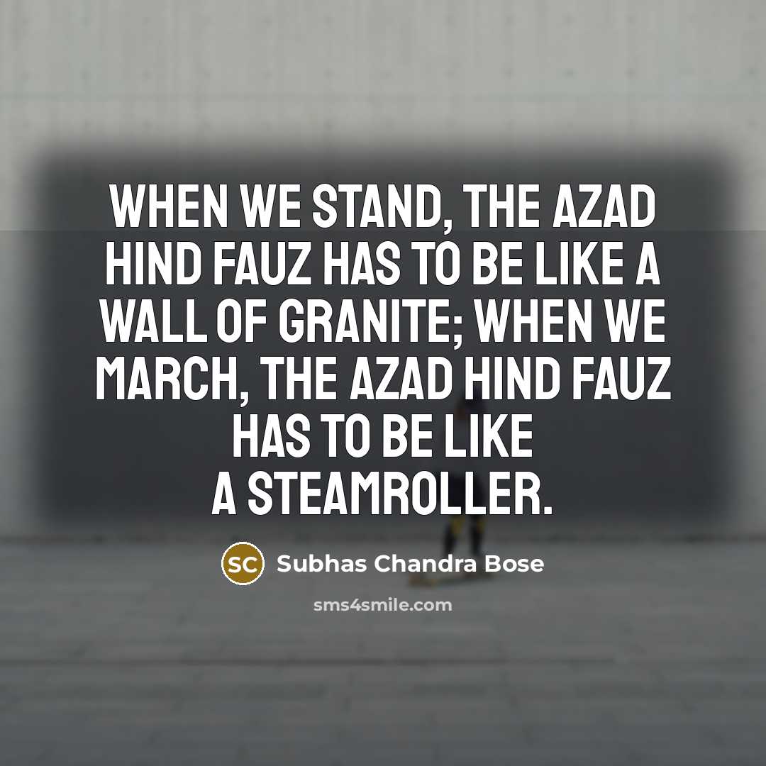 “When we stand, the Azad Hind Fauz has to be…” quote by Subhas Chandra Bose