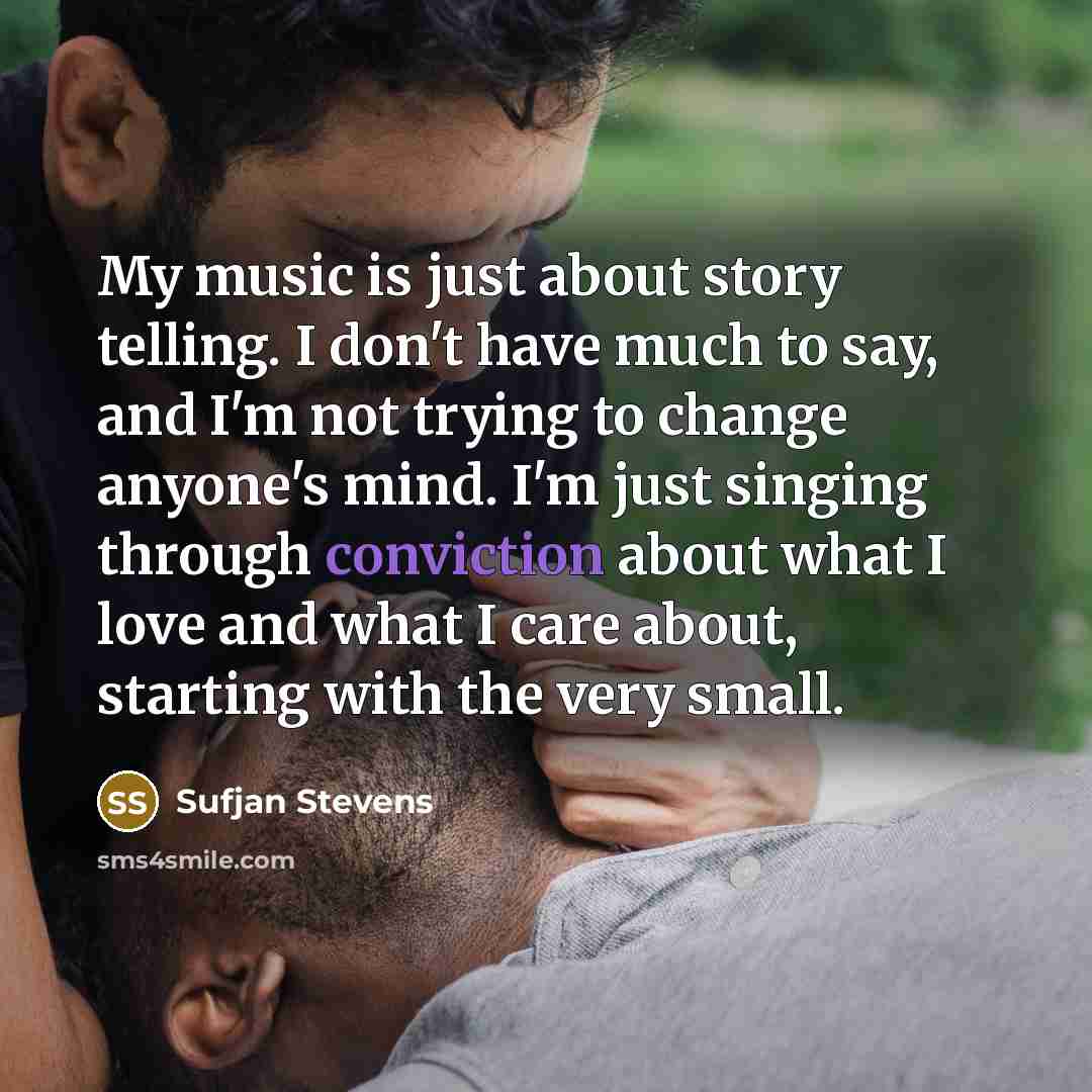 “My music is just about story telling. I don't have…” quote by Sufjan Stevens