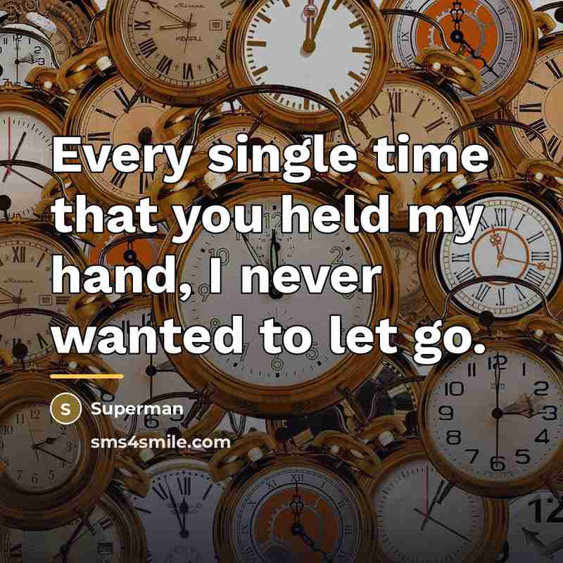 “Every single time that you held my hand, I never…” quote by Superman