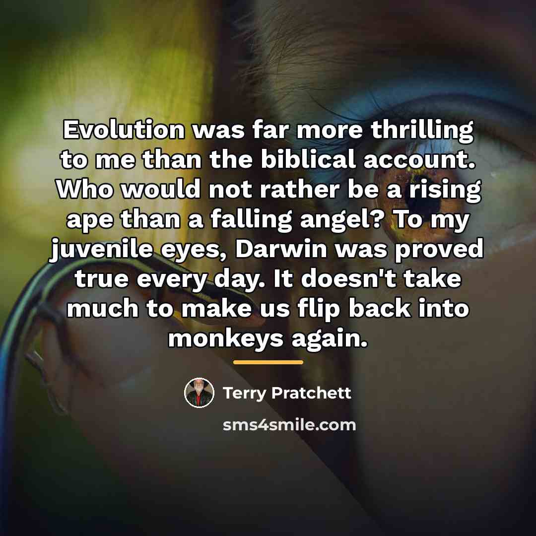 “Evolution was far more thrilling to me than the biblical…” quote by Terry Pratchett