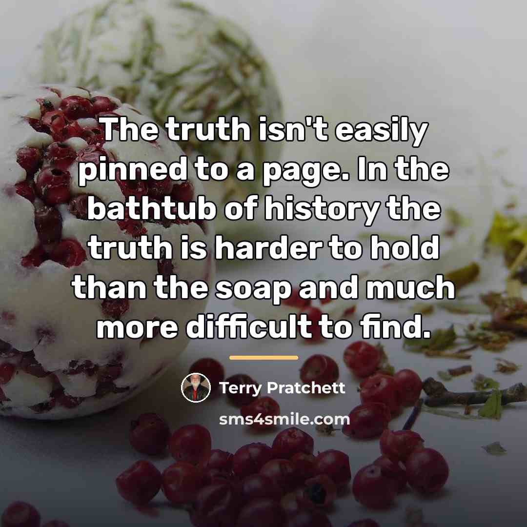 “The truth isn't easily pinned to a page. In the…” quote by Terry Pratchett