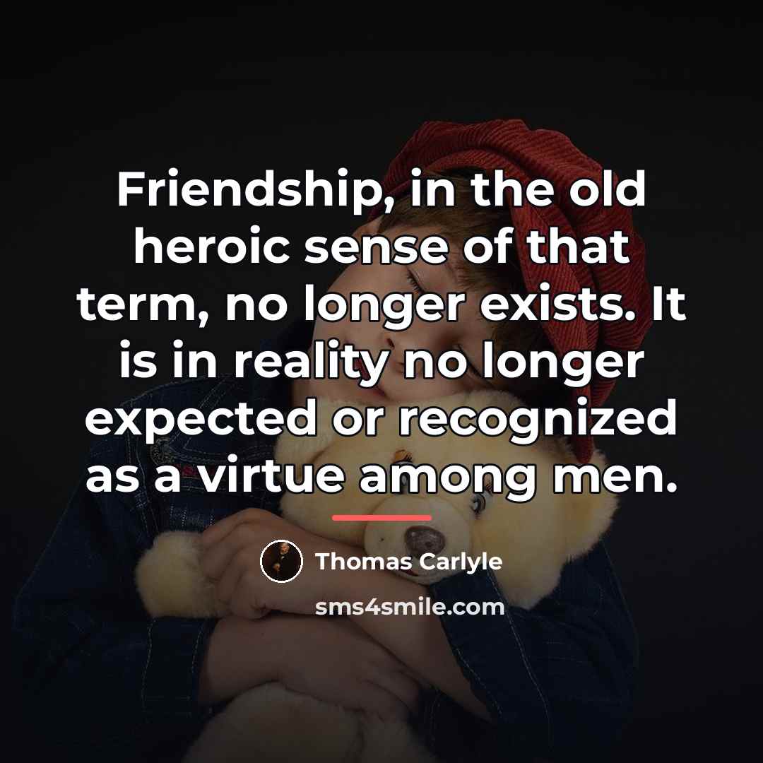 “Friendship, in the old heroic sense of that term, no…” quote by Thomas Carlyle