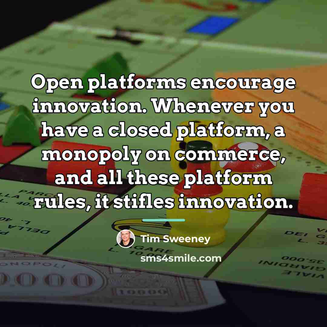 “Open platforms encourage innovation. Whenever you have a closed platform,…” quote by Tim Sweeney