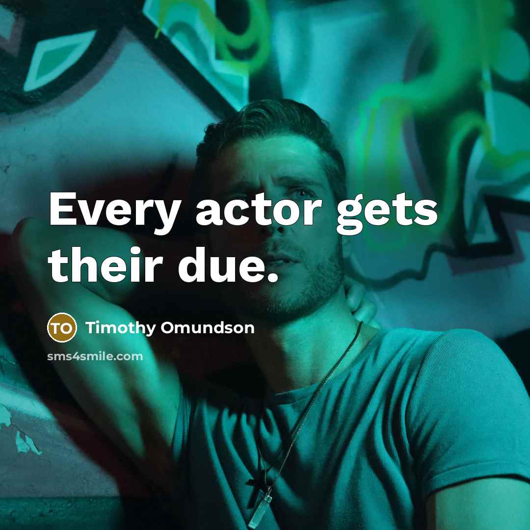 “Every actor gets their due.” quote by Timothy Omundson