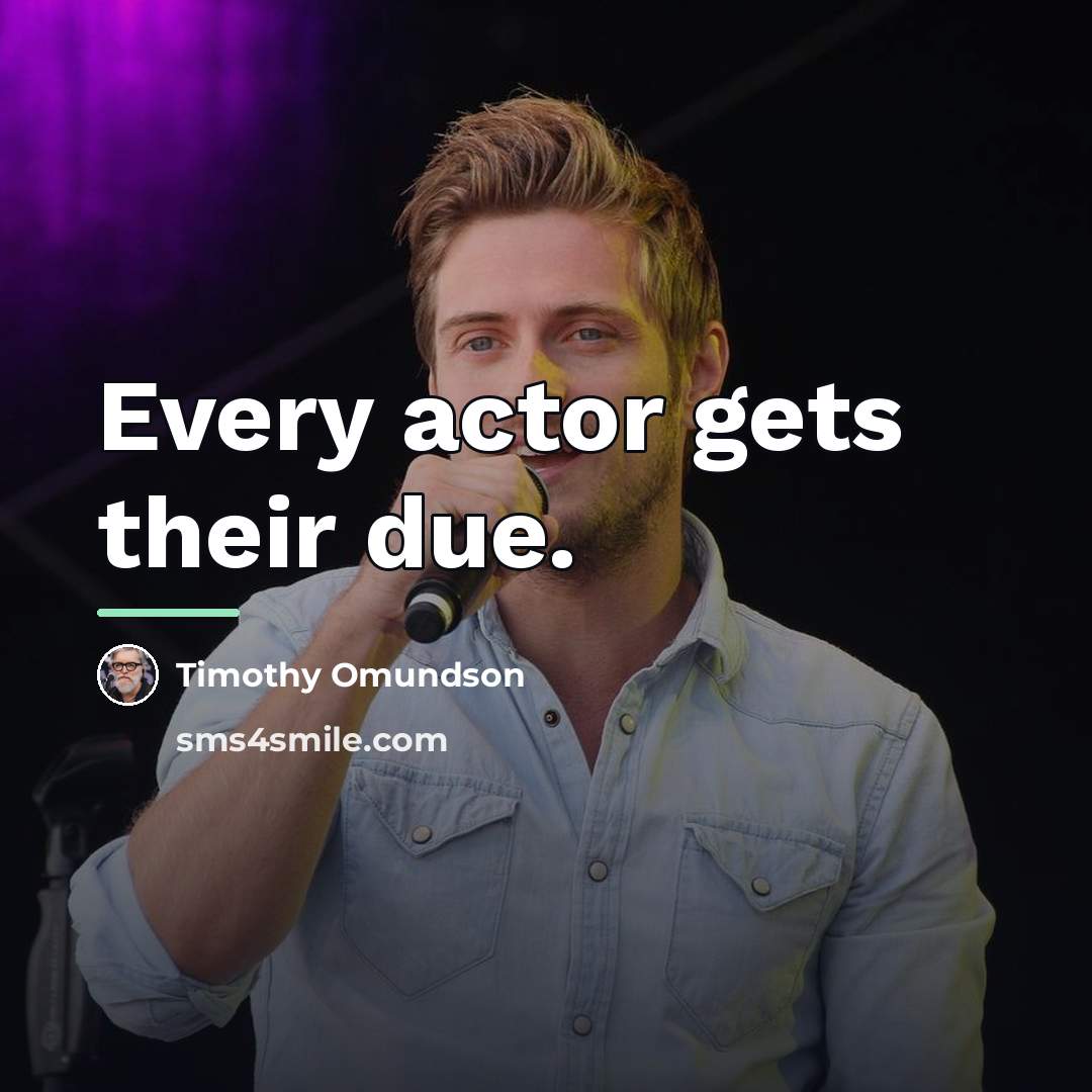 “Every actor gets their due.…” quote by Timothy Omundson