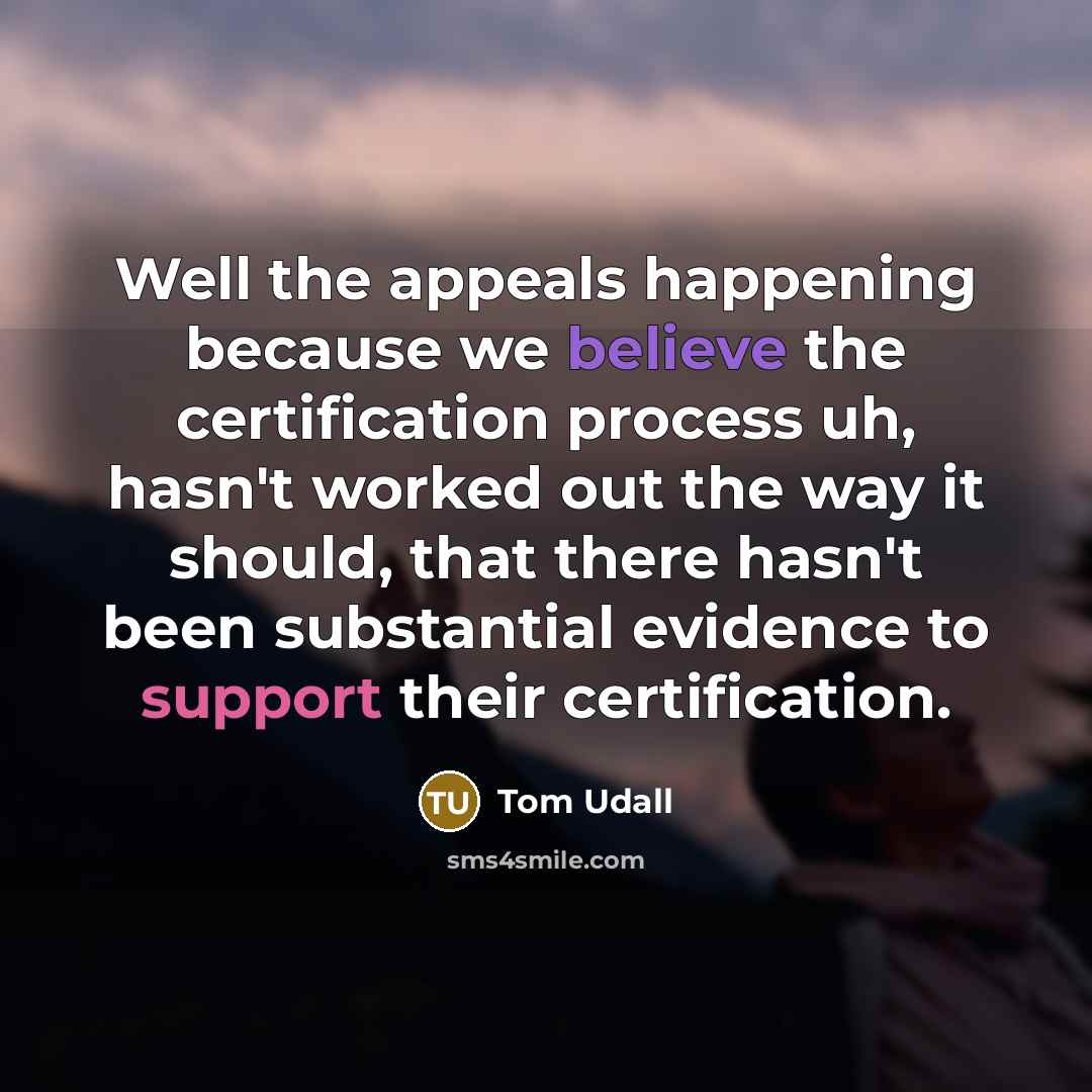 “Well the appeals happening because we believe the certification process…” quote by Tom Udall