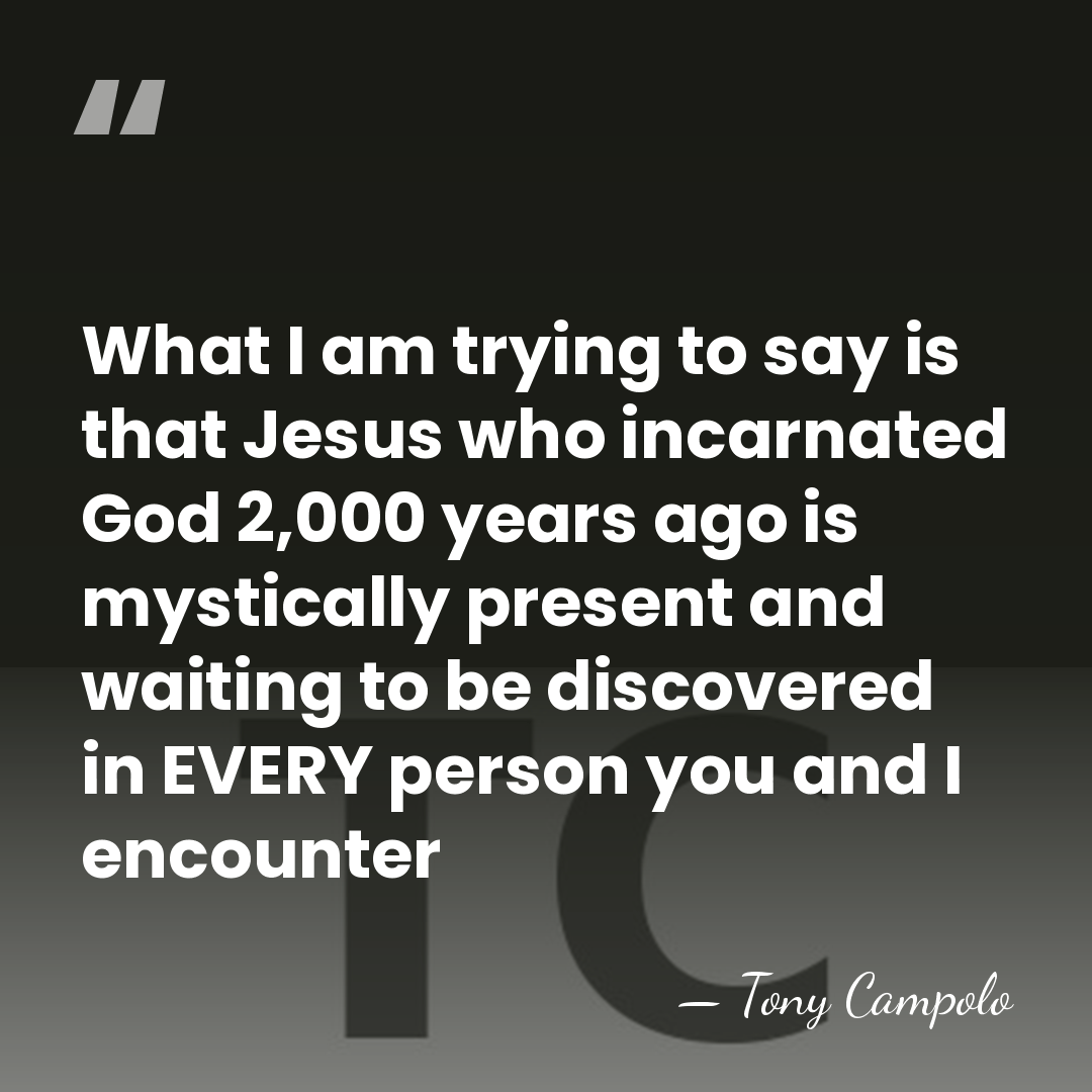 What I am trying to say is that Jesus who incarnated God&hellip; - Tony Campolo