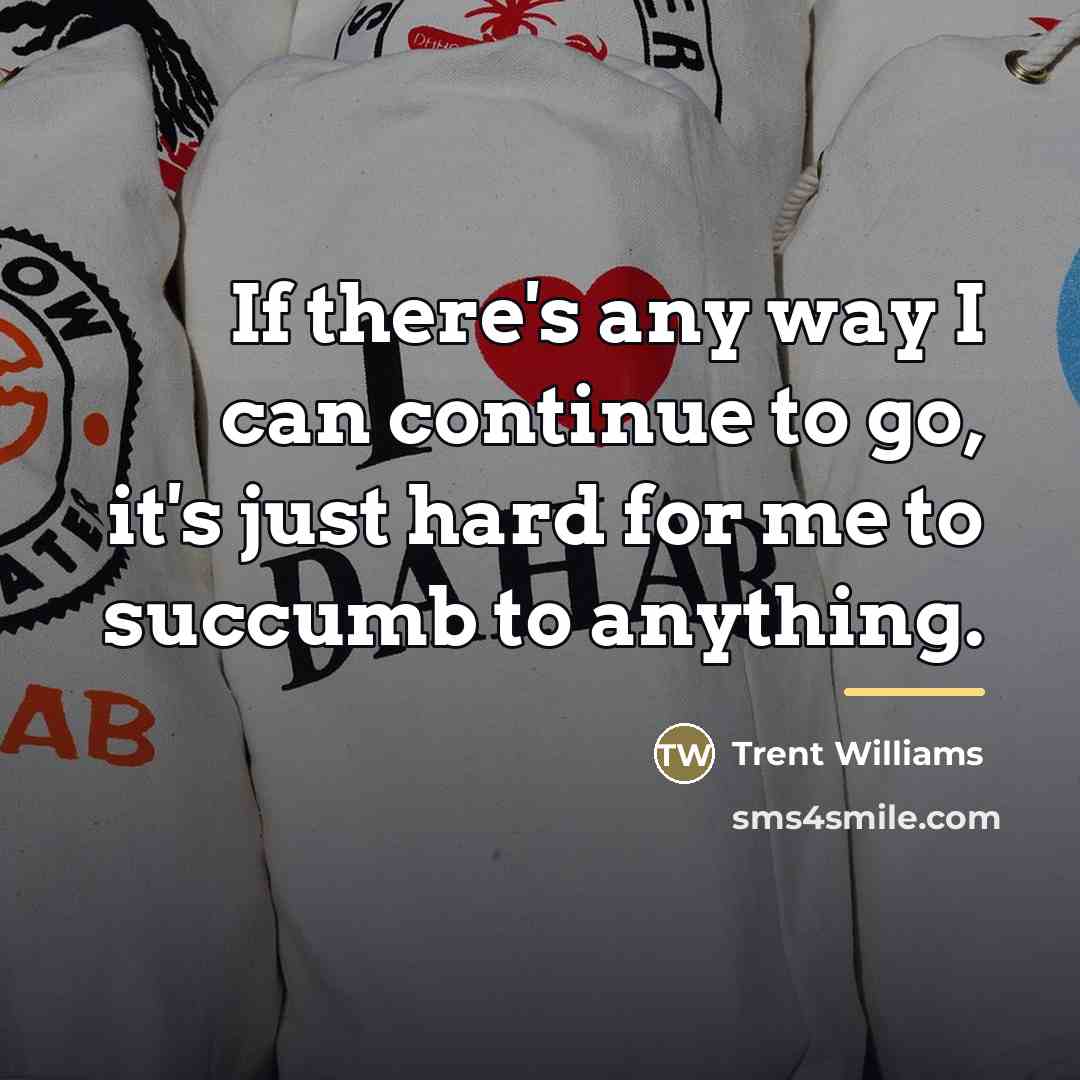 “If there's any way I can continue to go, it's…” quote by Trent Williams