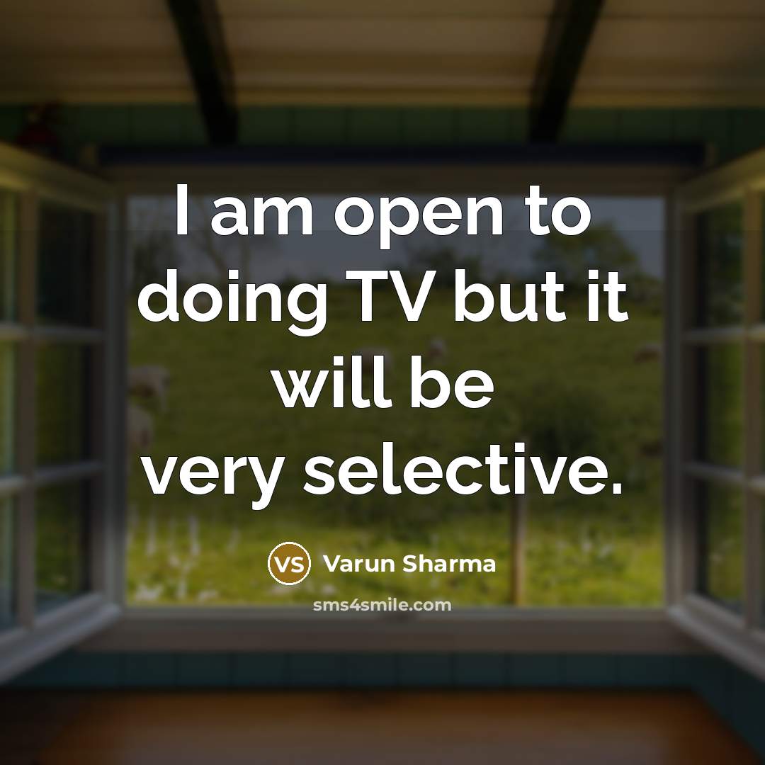 “I am open to doing TV but it will be…” quote by Varun Sharma