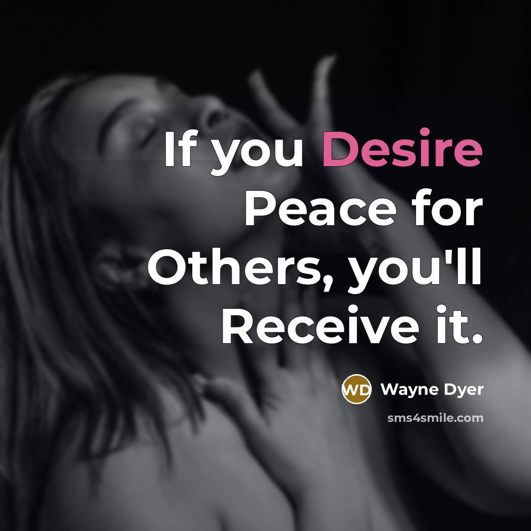 “If you Desire Peace for Others, you'll Receive it.…” quote by Wayne Dyer