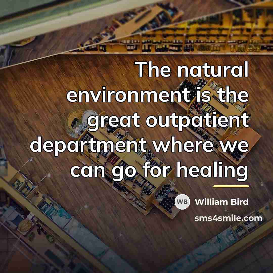 “The natural environment is the great outpatient department where we…” quote by William Bird
