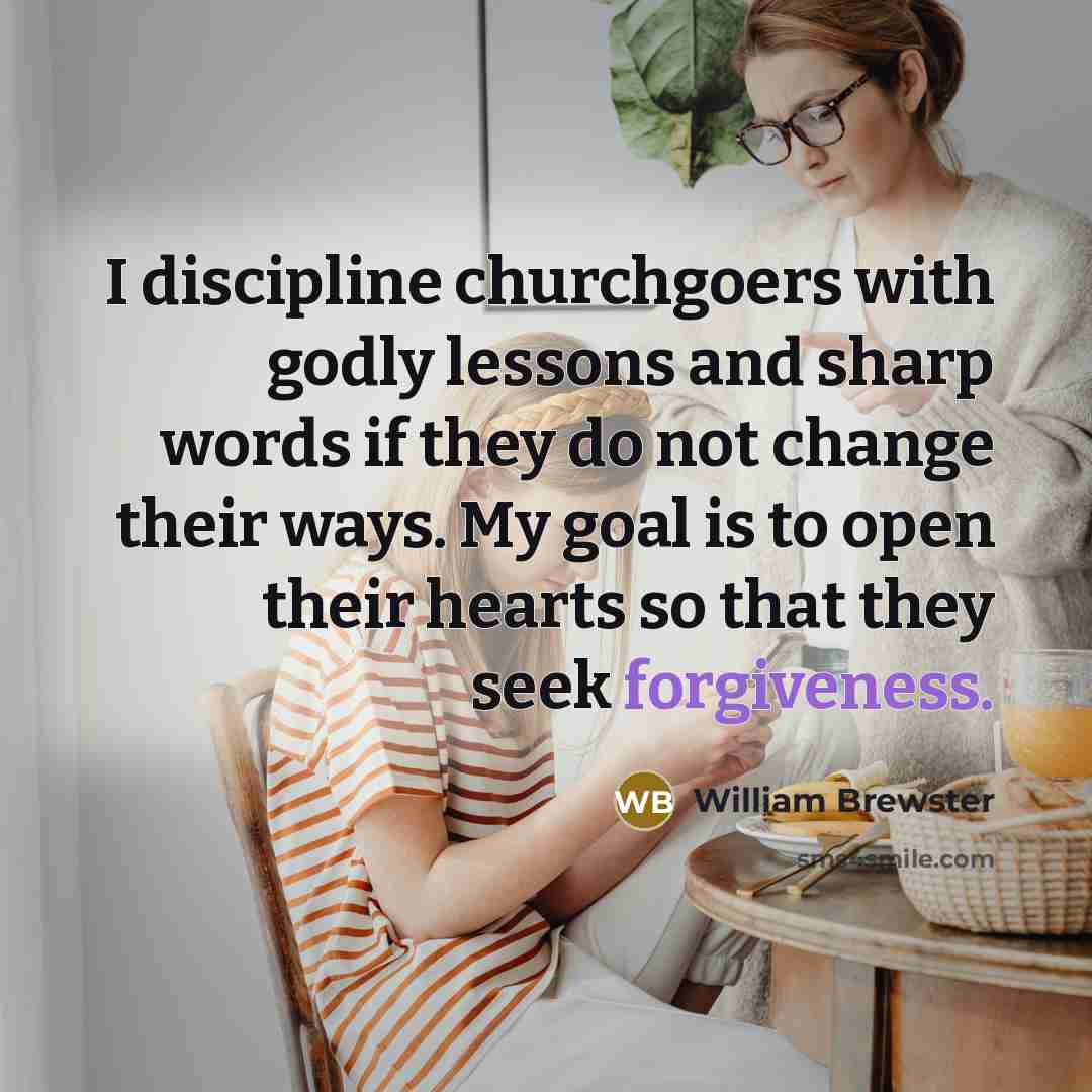 “I discipline churchgoers with godly lessons and sharp words if…” quote by William Brewster