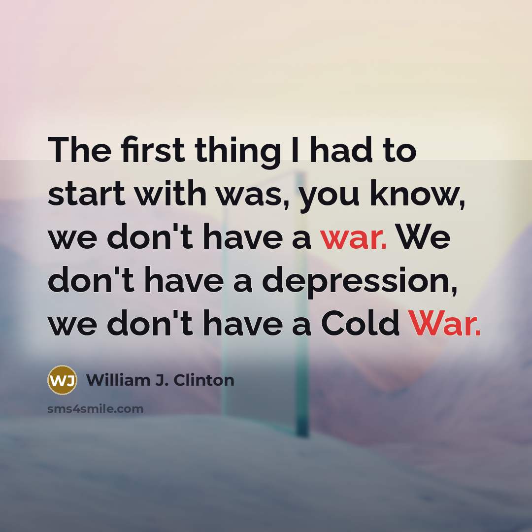 “The first thing I had to start with was, you…” quote by William J. Clinton