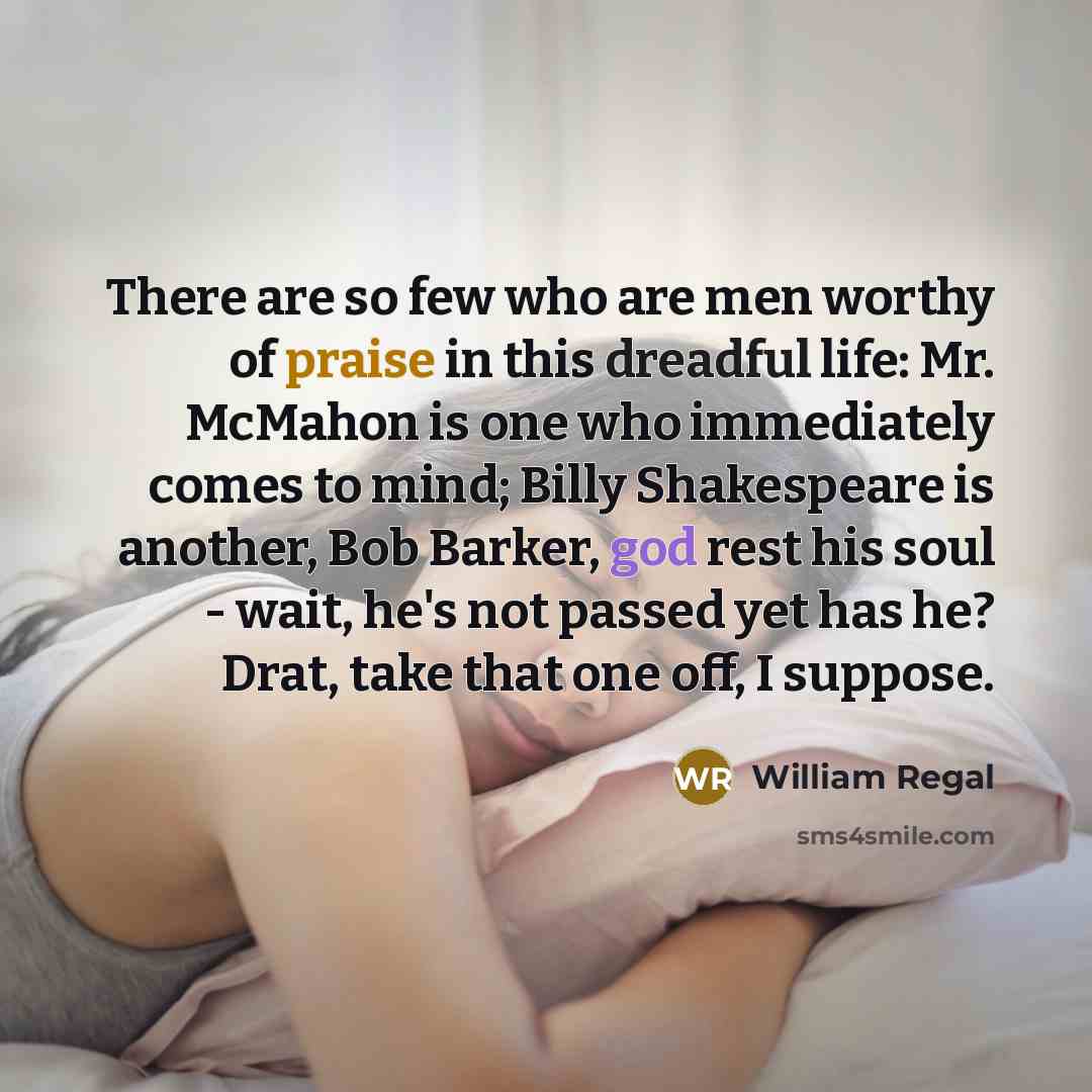 “There are so few who are men worthy of praise…” quote by William Regal