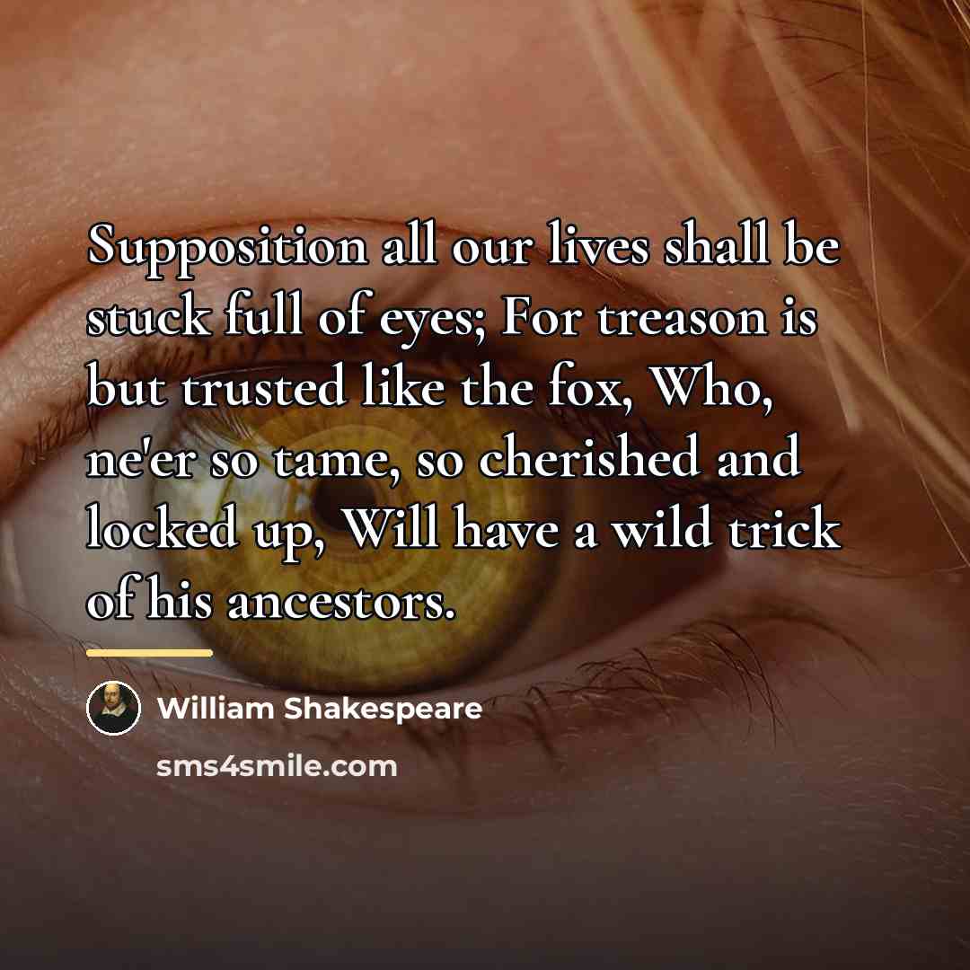 “Supposition all our lives shall be stuck full of eyes;…” quote by William Shakespeare