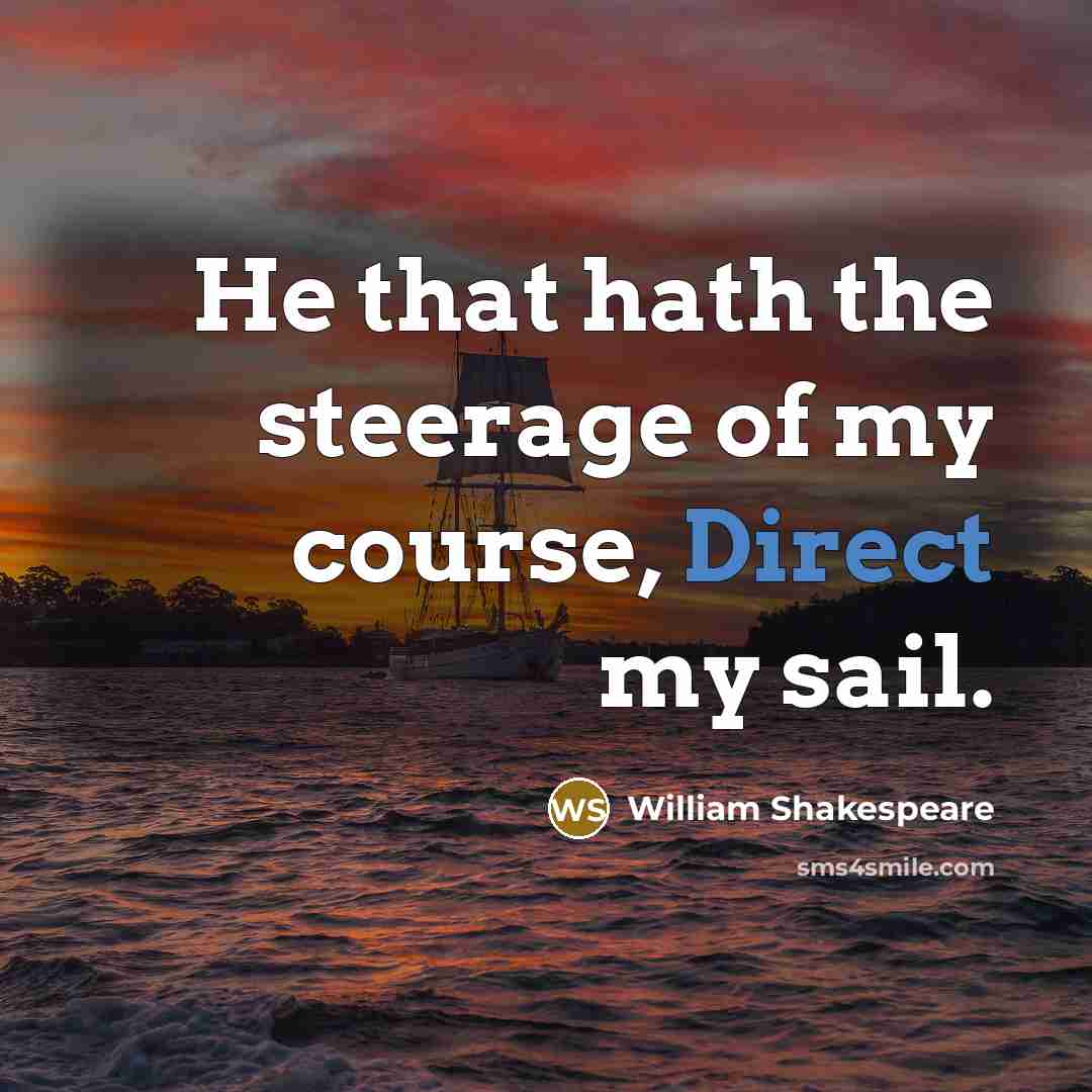 “He that hath the steerage of my course, Direct my…” quote by William Shakespeare
