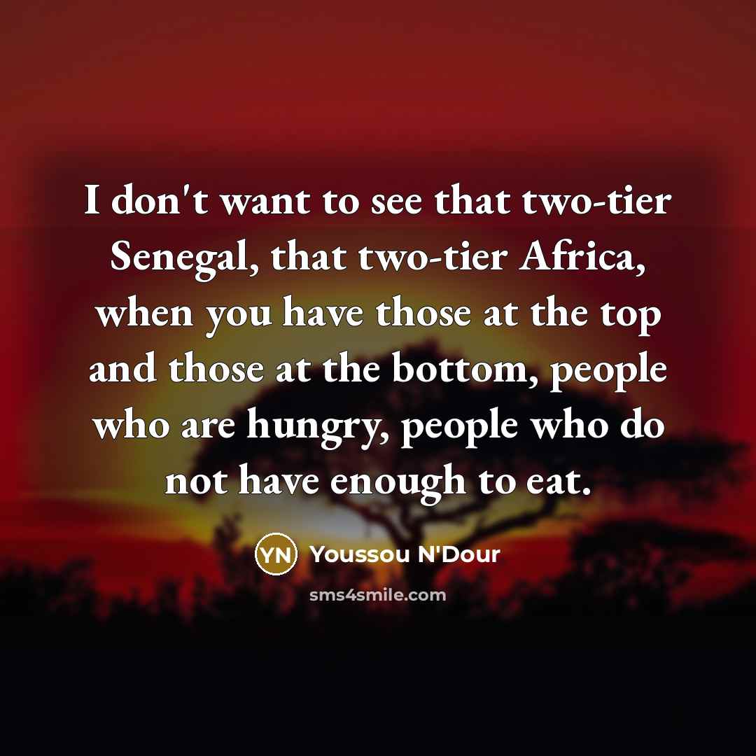 “I don't want to see that two-tier Senegal, that two-tier…” quote by Youssou N'Dour