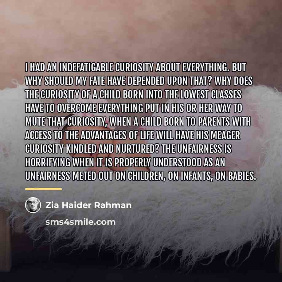 “I had an indefatigable curiosity about everything. But why should…” quote by Zia Haider Rahman