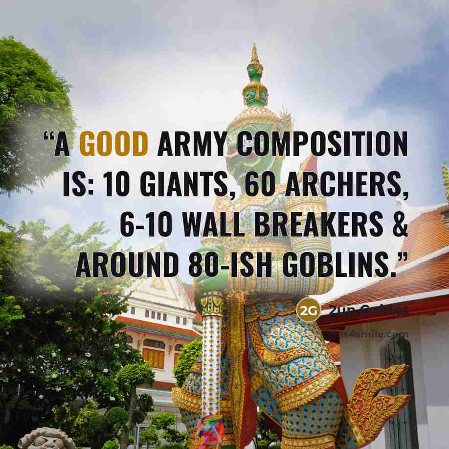 “A good army composition is: 10 Giants, 60 Archers, 6-10 Wall Breakers & around 80-ish Goblins.” quote by 2up Guides