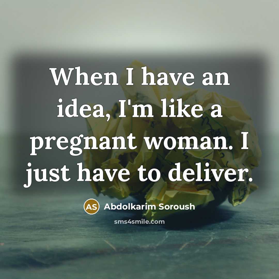 “When I have an idea, I'm like a pregnant woman.…” quote by Abdolkarim Soroush
